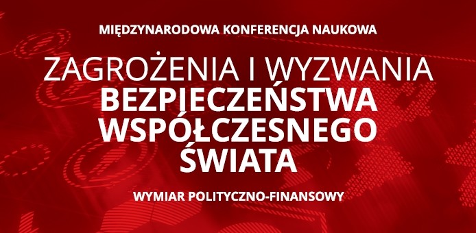 Konferencja „Zagrożenia i Wyzwania Bezpieczeństwa Współczesnego Świata. Wymiar Polityczno-Finansowy”